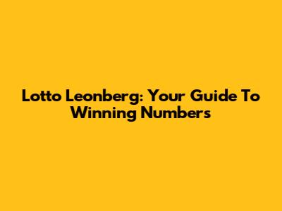 Lotto Leonberg: Your Guide To Winning Numbers