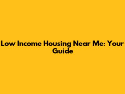 Low Income Housing Near Me: Your Guide