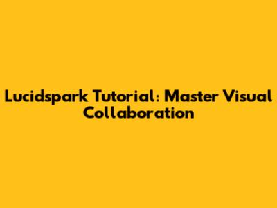 Lucidspark Tutorial: Master Visual Collaboration