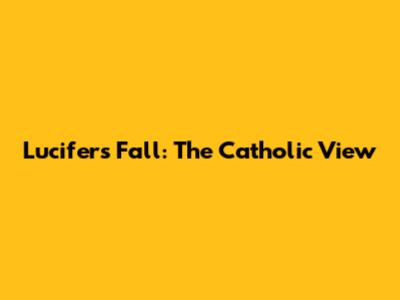 Lucifer's Fall: The Catholic View