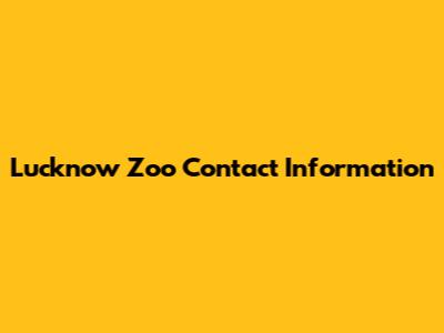 Lucknow Zoo Contact Information