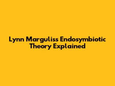 Lynn Margulis's Endosymbiotic Theory Explained
