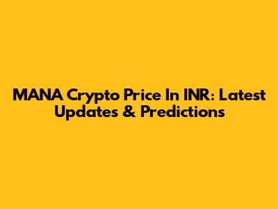MANA Crypto Price In INR: Latest Updates & Predictions