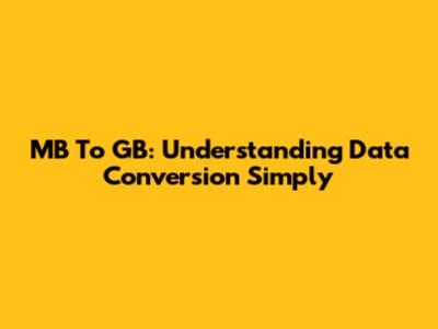 MB To GB: Understanding Data Conversion Simply