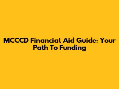 MCCCD Financial Aid Guide: Your Path To Funding