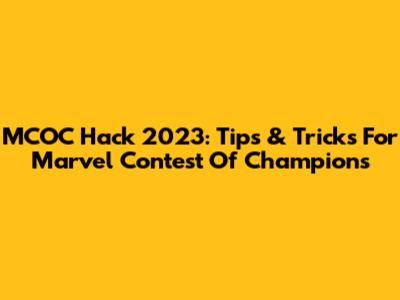 MCOC Hack 2023: Tips & Tricks For Marvel Contest Of Champions