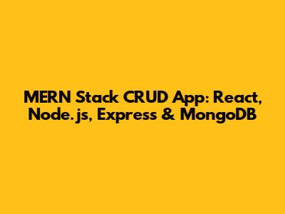 MERN Stack CRUD App: React, Node.js, Express & MongoDB