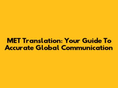 MET Translation: Your Guide To Accurate Global Communication