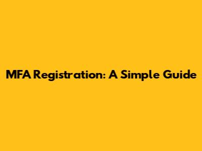 MFA Registration: A Simple Guide