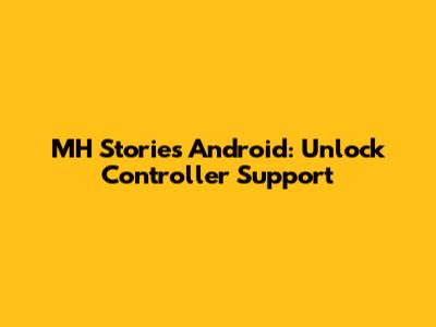 MH Stories Android: Unlock Controller Support