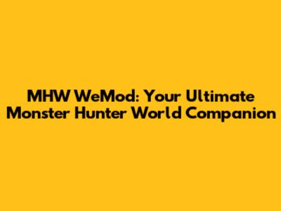 MHW WeMod: Your Ultimate Monster Hunter World Companion