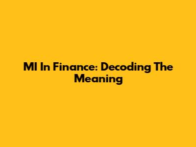 MI In Finance: Decoding The Meaning