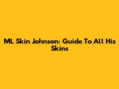 ML Skin Johnson: Guide To All His Skins