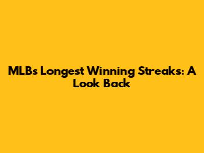 MLB's Longest Winning Streaks: A Look Back