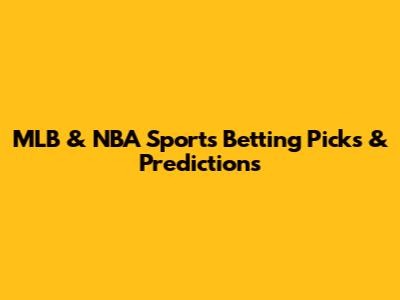 MLB & NBA Sports Betting Picks & Predictions