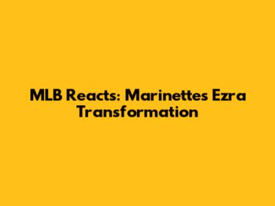 MLB Reacts: Marinette's Ezra Transformation