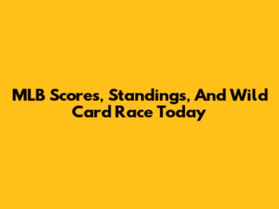 MLB Scores, Standings, And Wild Card Race Today