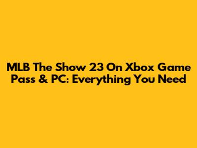 MLB The Show 23 On Xbox Game Pass & PC: Everything You Need