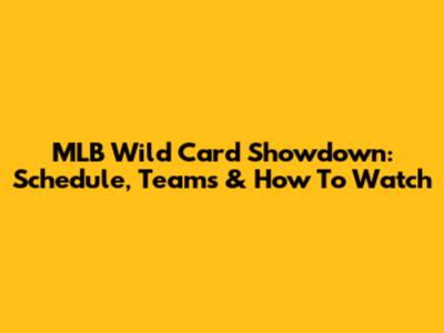 MLB Wild Card Showdown: Schedule, Teams & How To Watch
