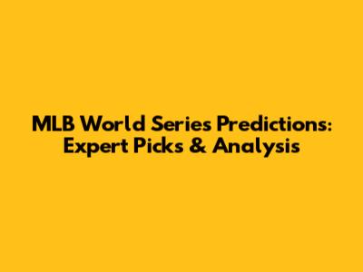 MLB World Series Predictions: Expert Picks & Analysis