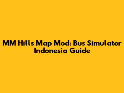 MM Hills Map Mod: Bus Simulator Indonesia Guide