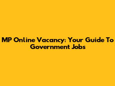 MP Online Vacancy: Your Guide To Government Jobs