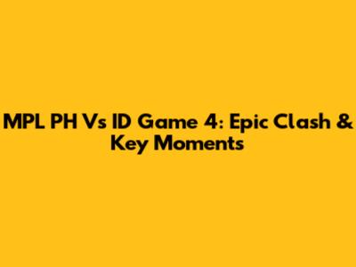 MPL PH Vs ID Game 4: Epic Clash & Key Moments