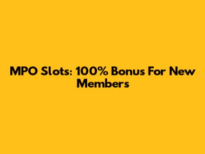 MPO Slots: 100% Bonus For New Members