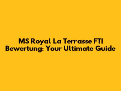 MS Royal La Terrasse FTI Bewertung: Your Ultimate Guide