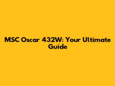 MSC Oscar 432W: Your Ultimate Guide