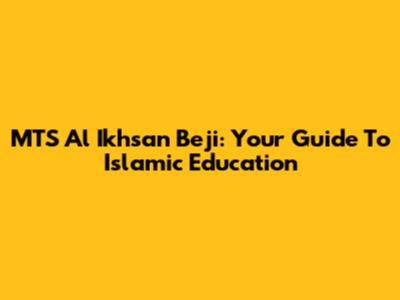 MTS Al Ikhsan Beji: Your Guide To Islamic Education