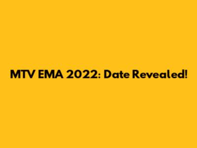 MTV EMA 2022: Date Revealed!