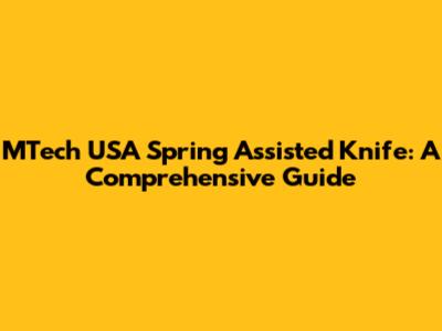MTech USA Spring Assisted Knife: A Comprehensive Guide