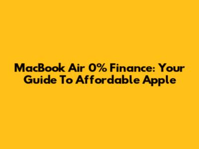 MacBook Air 0% Finance: Your Guide To Affordable Apple