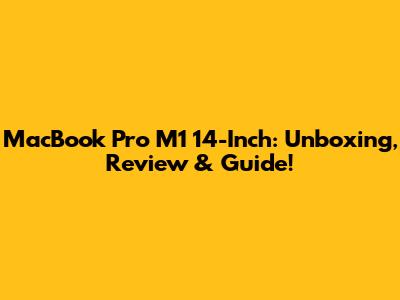 MacBook Pro M1 14-Inch: Unboxing, Review & Guide!