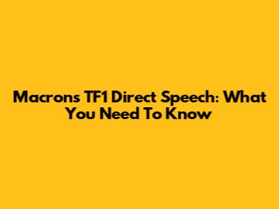 Macron's TF1 Direct Speech: What You Need To Know