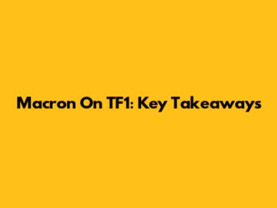 Macron On TF1: Key Takeaways