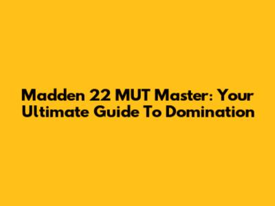 Madden 22 MUT Master: Your Ultimate Guide To Domination