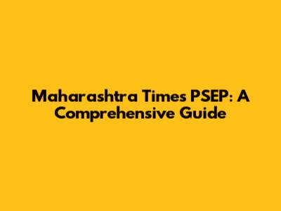 Maharashtra Times PSEP: A Comprehensive Guide