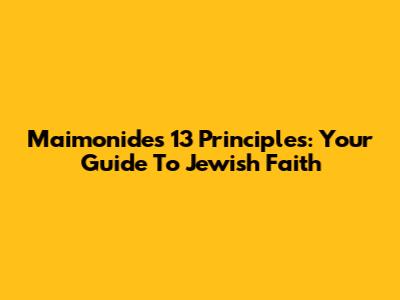 Maimonides' 13 Principles: Your Guide To Jewish Faith