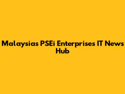 Malaysia's PSEi Enterprises IT News Hub