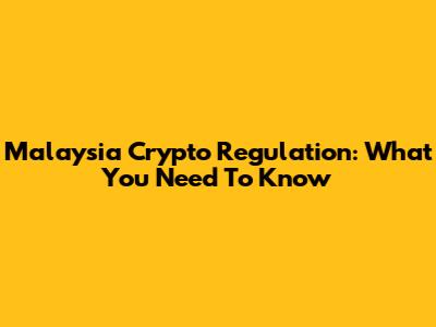 Malaysia Crypto Regulation: What You Need To Know