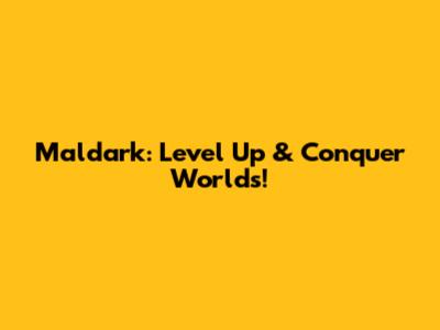 Maldark: Level Up & Conquer Worlds!