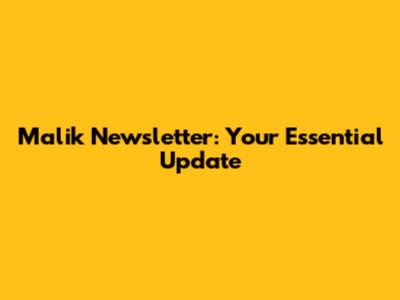 Malik Newsletter: Your Essential Update