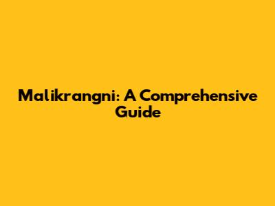 Malikrangni: A Comprehensive Guide
