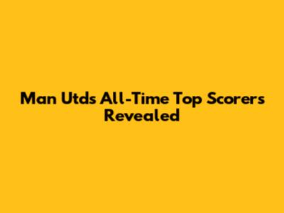 Man Utd's All-Time Top Scorers Revealed