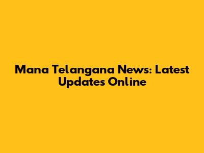 Mana Telangana News: Latest Updates Online