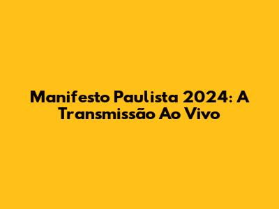 Manifesto Paulista 2024: A Transmissão Ao Vivo