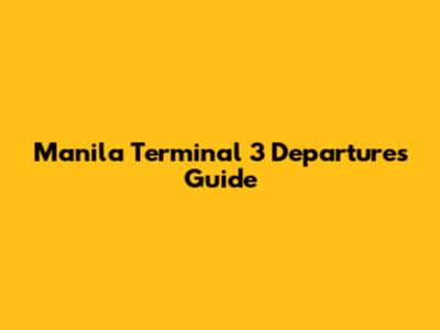 Manila Terminal 3 Departures Guide