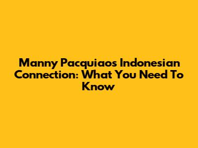 Manny Pacquiao's Indonesian Connection: What You Need To Know